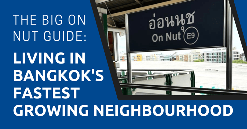 The Big On Nut Guide Living in Bangkok's Fastest Growing Neighbourhood